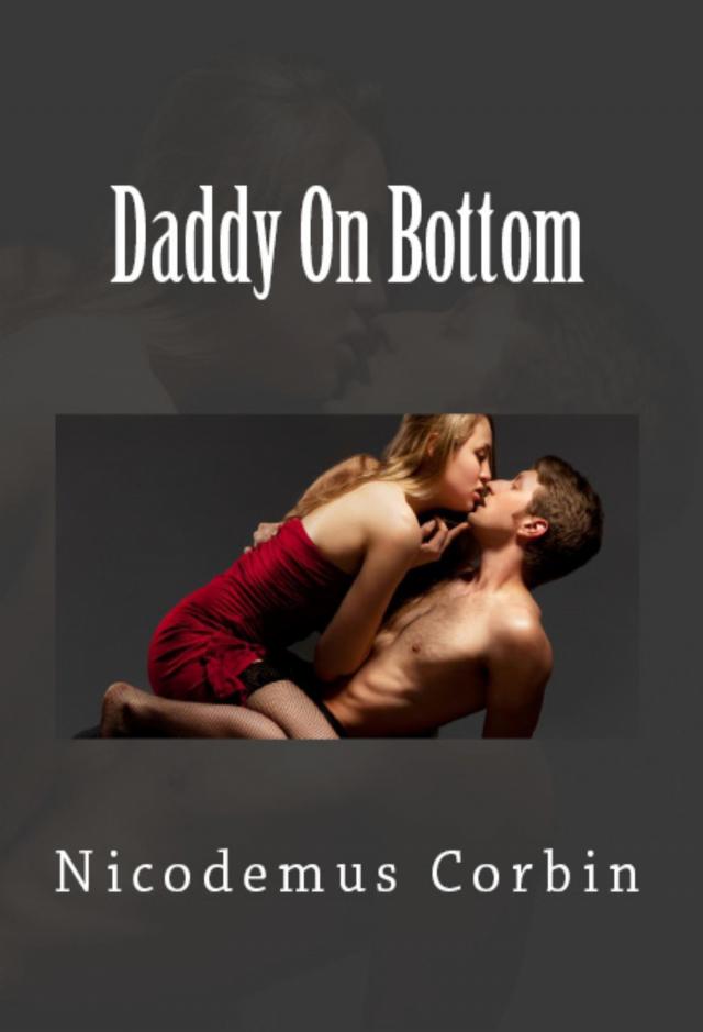 Daddy On Bottom: Taboo Erotica