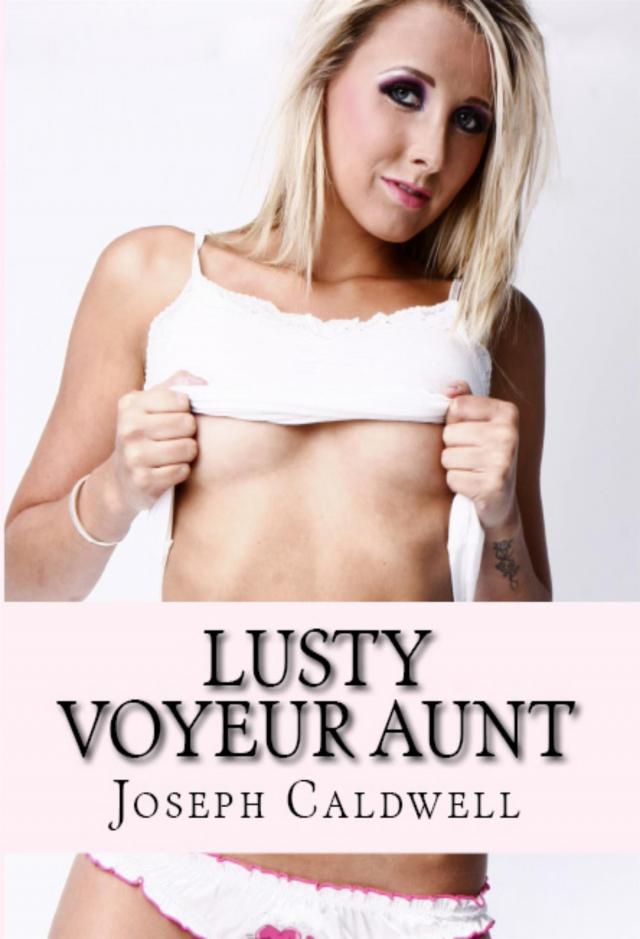 Lusty Voyeur Aunt: Incest Erotica