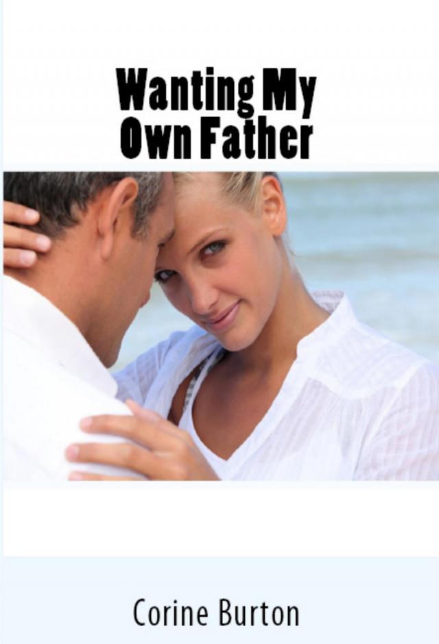 Wanting My Own Father: Taboo Erotica