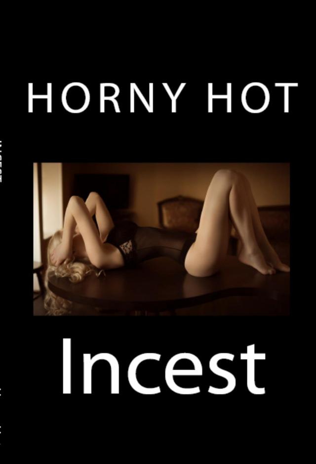 Horny Hot Incest: Extreme Taboo Erotica