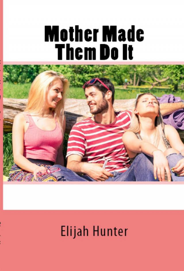 Mother Made Them Do It: Taboo Erotica