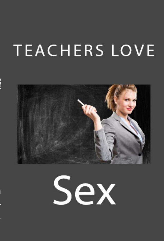 Teachers Love Sex: Taboo Erotica