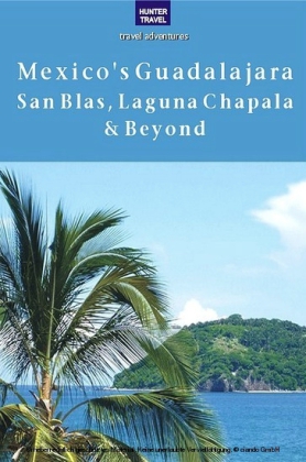 Mexico's Guadalajara, San Blas, Laguna Chapala & Beyond