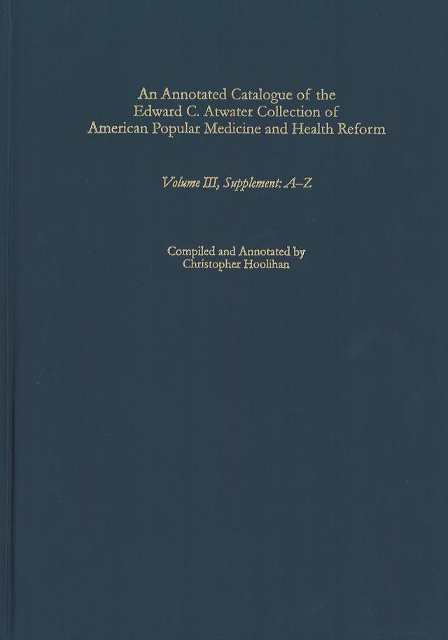 An Annotated Catalogue of the Edward C. Atwater Collection of American Popular Medicine and Health Reform