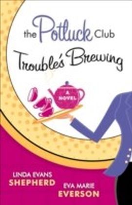 Potluck Club--Trouble's Brewing (The Potluck Club Book #2)