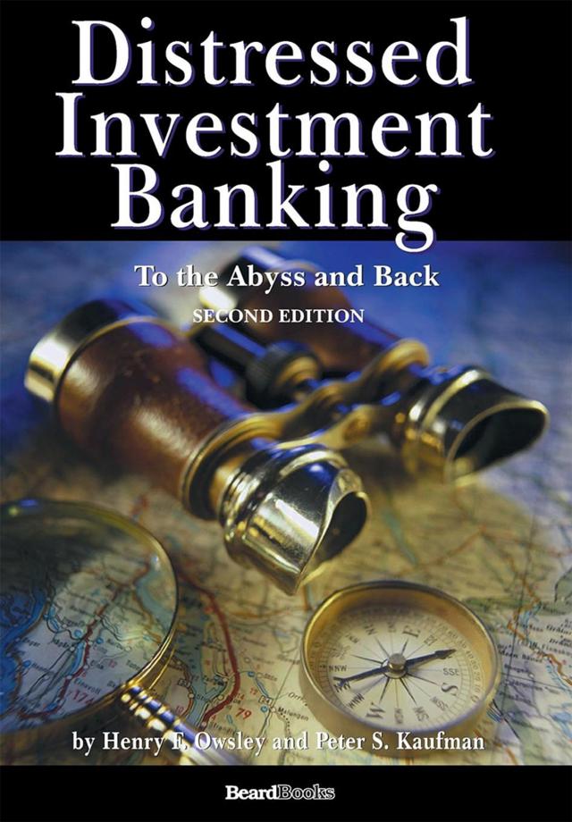 Distressed Investment Banking - To the Abyss and Back - Second Edition
