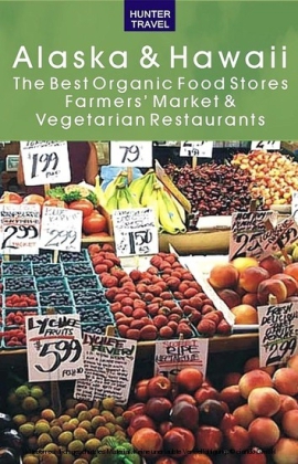 Alaska & Hawaii: The Best Organic Food Stores, Farmers' Markets & Vegetarian Restaurants