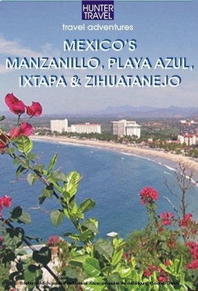 Mexico's Manzanillo, Playa Azul, Ixtapa & Zihuatanejo