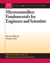 Microcontrollers Fundamentals for Engineers and Scientists Synthesis Lectures on Digital Circuits and Systems  