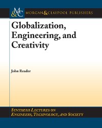 Globalization, Engineering, and Creativity Synthesis Lectures on Engineers, Technology, and Society  