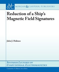 Reduction of a Ship's Magnetic Field Signatures Synthesis Lectures on Computational Electromagnetics  
