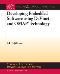 Developing Embedded Software using DaVinci and OMAP Technology Synthesis Lectures on Digital Circuits and Systems  