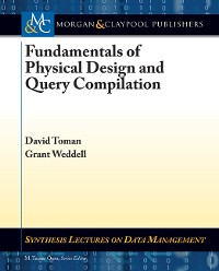 Fundamentals of Physical Design and Query Compilation Synthesis Lectures on Data Management  
