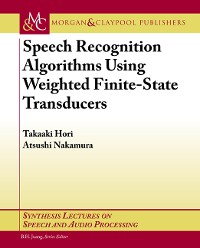 Speech Recognition Algorithms based on Weighted Finite-State Transducers Synthesis Lectures on Speech and Audio Processing  