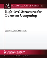 High-Level Structures for Quantum Computing Synthesis Lectures on Quantum Computing  