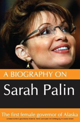 Biography On Sarah Palin: The first female Govenor of Alaska