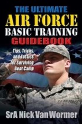 Ultimate Air Force Basic Training Guidebook