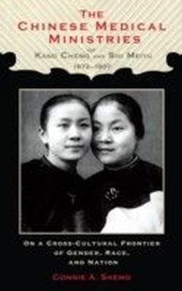 Chinese Medical Ministries of Kang Cheng and Shi Meiyu, 1872-1937