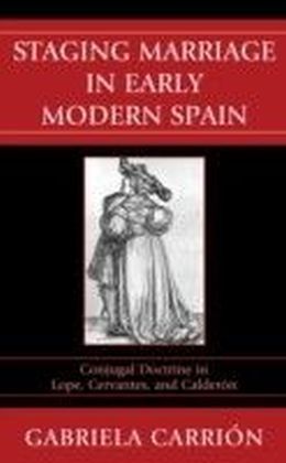 Staging Marriage in Early Modern Spain