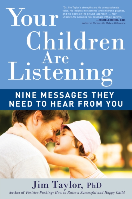 Your Children Are Listening : Nine Messages They Need to Hear from You
