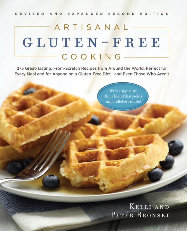 Artisanal Gluten-Free Cooking, Second Edition: 275 Great-Tasting, From-Scratch Recipes from Around the World, Perfect for Every Meal and for Anyone on a Gluten-Free Diet - and Even Those Who Aren't (Second)  (No Gluten, No Problem)