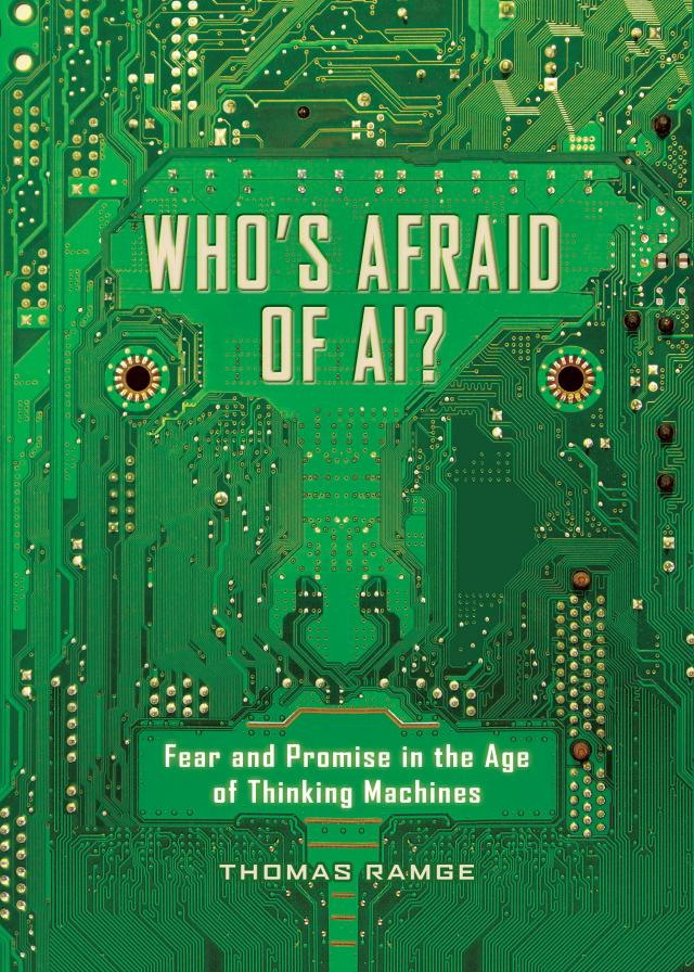 Who's Afraid of AI?: Fear and Promise in the Age of Thinking Machines: Fear and Promise in the Age of Thinking Machines