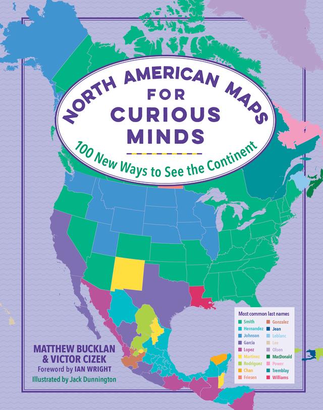 North American Maps for Curious Minds: 100 New Ways to See the Continent (Maps for Curious Minds)