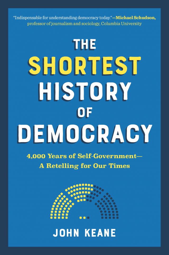 The Shortest History of Democracy: 4,000 Years of Self-Government - A Retelling for Our Times (Shortest History)