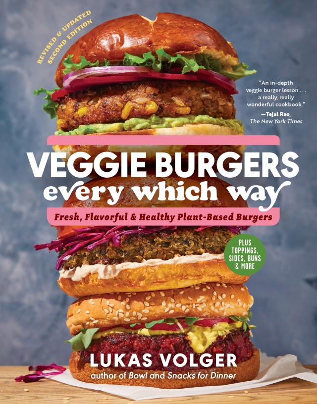 Veggie Burgers Every Which Way, Second Edition: Fresh, Flavorful, and Healthy Plant-Based Burgers - Plus Toppings, Sides, Buns, and More (Second)