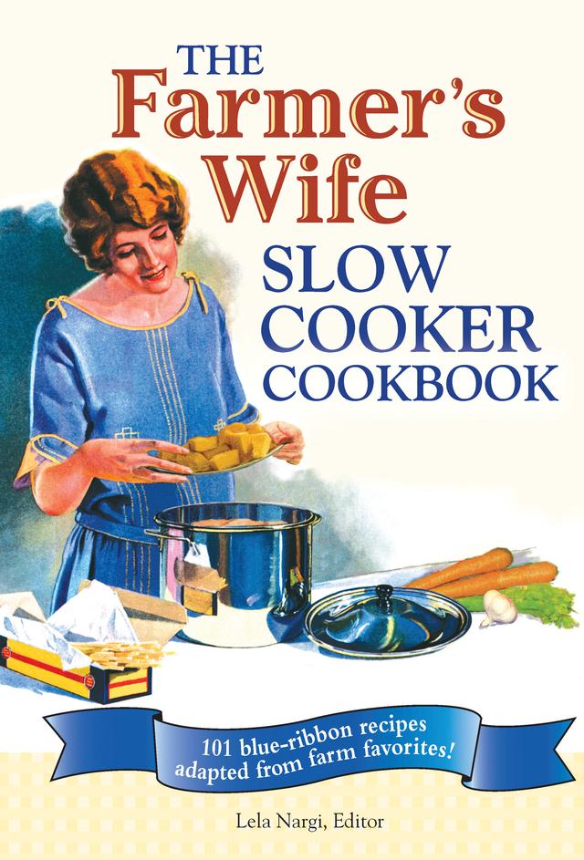 The Farmer's Wife Slow Cooker Cookbook