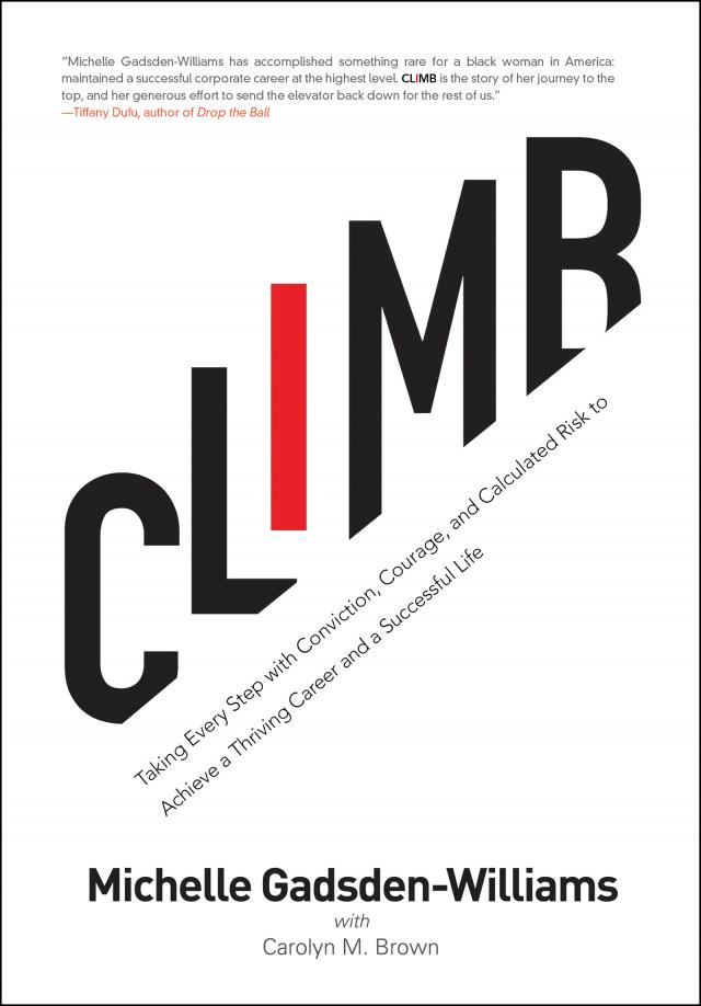 Climb: Taking Every Step with Conviction, Courage, and Calculated Risk to Achieve a Thriving Career and a Successful Life