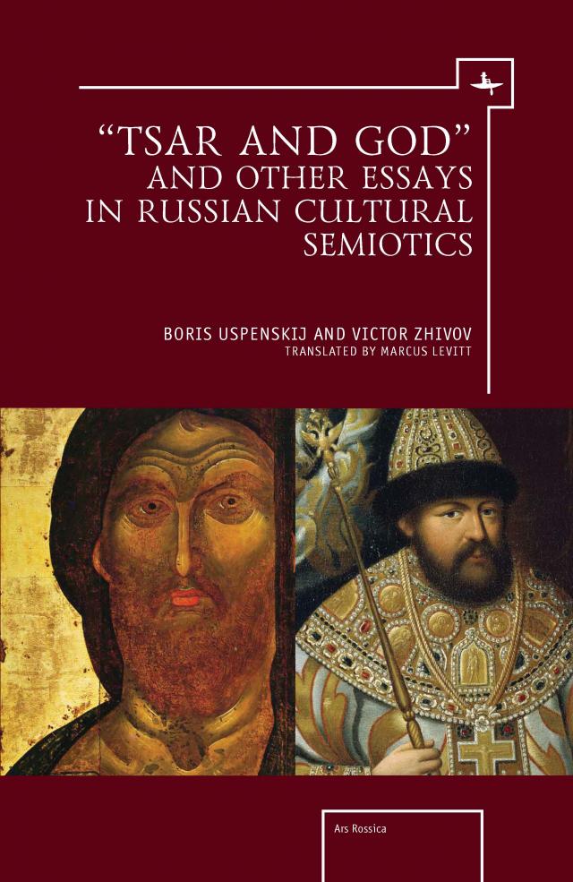 “Tsar and God” and Other Essays in Russian Cultural Semiotics