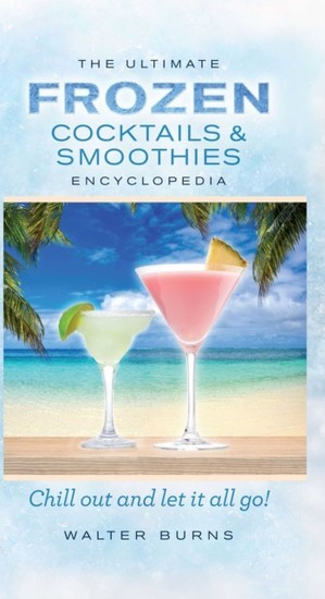 Ultimate Frozen Cocktails & Smoothies Encyclopedia