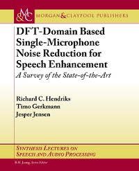 DFT-Domain Based Single-Microphone Noise Reduction for Speech Enhancement Synthesis Lectures on Speech and Audio Processing  