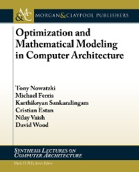 Optimization and Mathematical Modeling in Computer Architecture Synthesis Lectures on Computer Architecture  