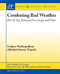 Combating Bad Weather Part II Synthesis Lectures on Image, Video, and Multimedia Processing  