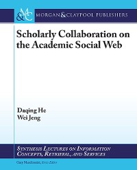 Scholarly Communication on the Academic Social Web Synthesis Lectures on Information Concepts, Retrieval, and Services  