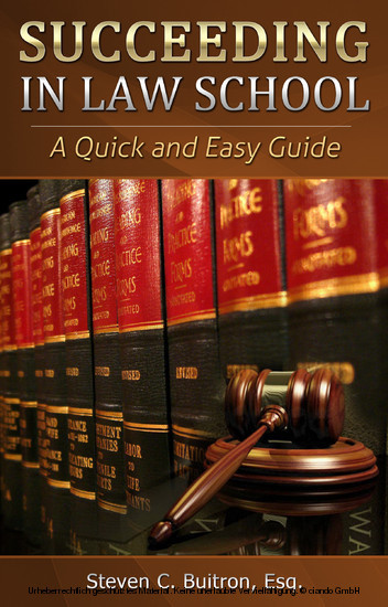Succeeding at Law School : A Quick and Easy Guide