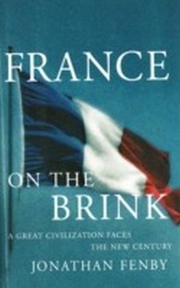 France On The Brink: A Great Civilization Faces a New Century