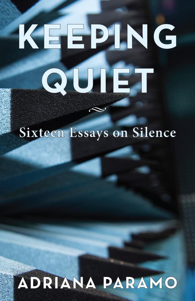 Keeping Quiet: Sixteen Essays on Silence