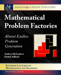 Mathematical Problem Factories Synthesis Lectures on Mathematics and Statistics  