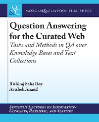 Question Answering for the Curated Web Synthesis Lectures on Information Concepts, Retrieval, and Services  