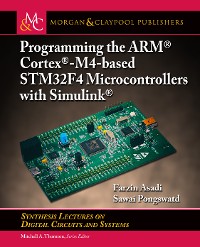 Programming the ARM® Cortex®-M4-based STM32F4 Microcontrollers with Simulink® Synthesis Lectures on Digital Circuits and Systems  