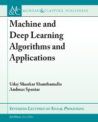 Machine and Deep Learning Algorithms and Applications Synthesis Lectures on Signal Processing  