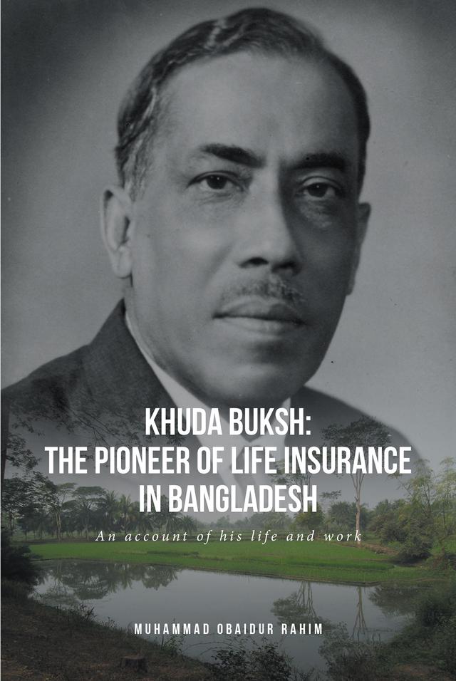 Khuda Buksh: The Pioneer of Life Insurance in Bangladesh