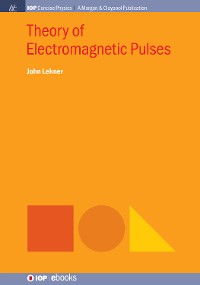 Theory of Electromagnetic Pulses IOP Concise Physics  