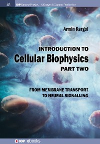 Introduction to Cellular Biophysics, Volume 2 IOP Concise Physics  