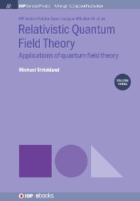 Relativistic Quantum Field Theory, Volume 3 IOP Concise Physics  