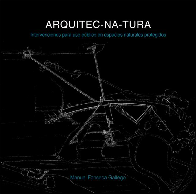 ARQUITEC-NA-TURA: Intervenciones para uso público en espacios naturales protegidos