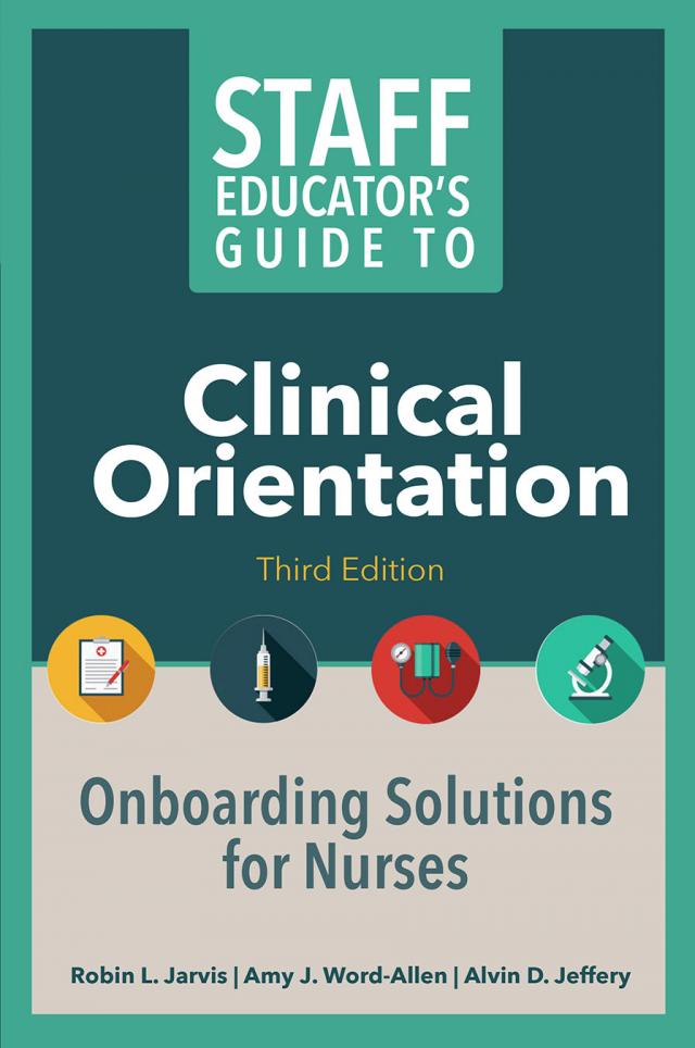 Staff Educator’s Guide to Clinical Orientation, Third Edition